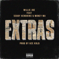 Willie Joe - Extras (feat. Seddy Hendrinx & Money Mu) (Explicit)