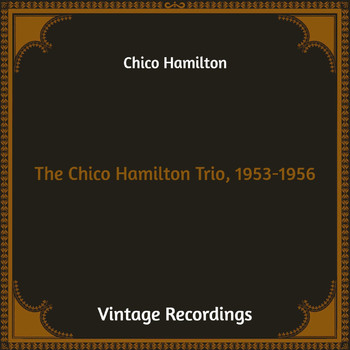 Chico Hamilton - The Chico Hamilton Trio, 1953-1956 (Hq Remastered)