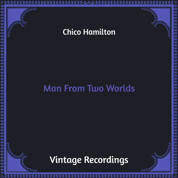 Chico Hamilton - Man from Two Worlds (Hq Remastered)