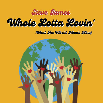 Steve James - Whole Lotta Lovin' (what the World Needs Now)