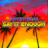 Retaliate - Say It Enough