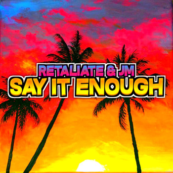 Retaliate - Say It Enough