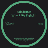 Soledrifter - Why R We Fightin’