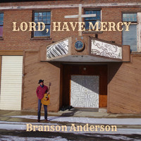Branson Anderson - Lord, Have Mercy