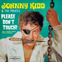 Johnny Kidd And The Pirates - Please Don`T Touch. The 1959-1962 Recordings