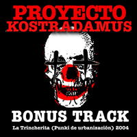 Proyecto Kostradamus - La Trincherita (Punki de Urbanización) (Bonus Track)
