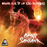 Omar Santana - Omar Fuk It Up Kid (Remixes) (Explicit)