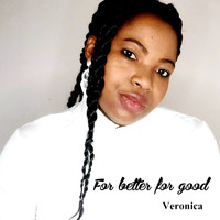 Veronica - For Better for Good