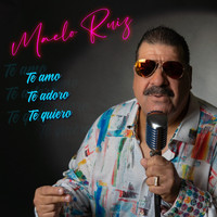 Maelo Ruiz - Te Amo, Te Adoro, Te Quiero