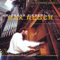 Wolfgang Sieber - The Symphonic Organ 1: Max Reger