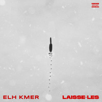 Elh Kmer - Laisse-les (Explicit)