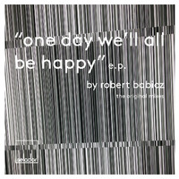 Robert Babicz - One Day We'll All Be Happy EP