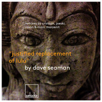 Dave Seaman - Justified Replacement Of Lulu Remixes