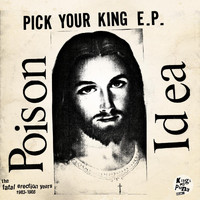 Poison Idea - Pick Your King E.P. / Record Collectors Are Pretentious Assholes (The Fatal Erection Years: 1983-1986) (Explicit)