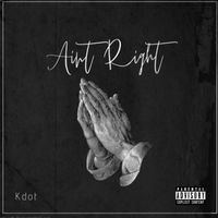Kdot - Aint Right (Explicit)