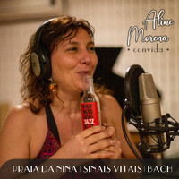 Aline Morena - Praia da Nina / Sinais Vitais / Bach