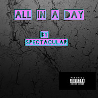 Spectacular - All In One Day (Explicit)