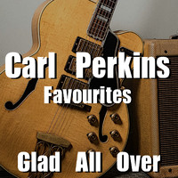 Carl Perkins - Glad All Over Carl Perkins Favourites