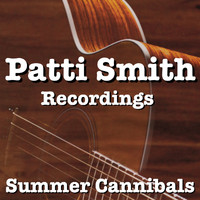 Patti Smith - Summer Cannibals Patti Smith Recordings