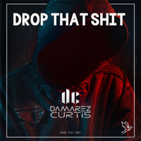 Damarezcurtis - Drop That Shit