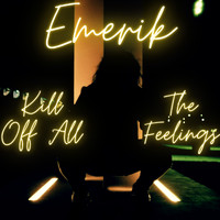 Emerik - Kill Off All the Feeling