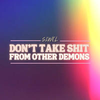Siwel - Don't Take Shit From Other Demons (Explicit)