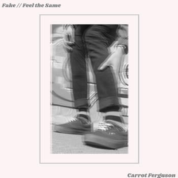 Carrot Ferguson - Fake // Feel the Same