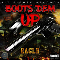 Eagle - Boots Dem Up (Explicit)