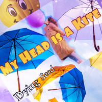 Dying Seed - My Head Is a Kite