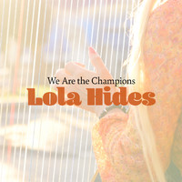 Lola Hides - We Are the Champions