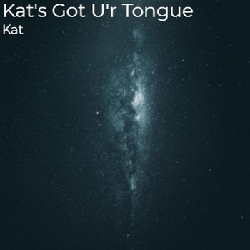 KAT - Kat's Got U'r Tongue