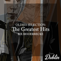 Bix Beiderbecke - Oldies Selection: The Greatest Hits