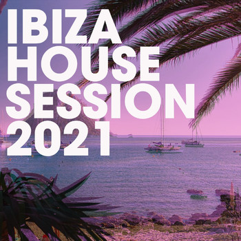 Various Artists - Ibiza House Session 2021