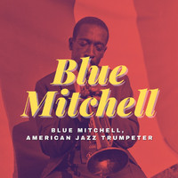 Blue Mitchell - Blue Mitchell, American Jazz Trumpeter