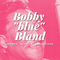 Bobby "Blue" Bland - Bobby "blue" Bland, Blues