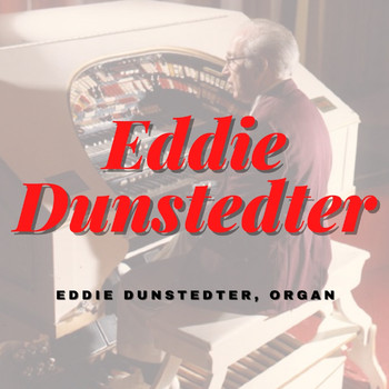 Eddie Dunstedter - Eddie Dunstedter, Organ