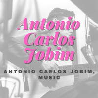 Antonio Carlos Jobim - Antonio Carlos Jobim, Music