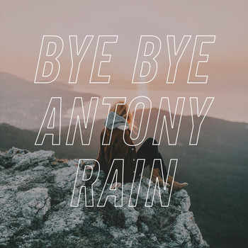 Antony Rain - Bye Bye