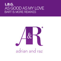 L.B.G. - As Good As My Love (Bart B More Remix)