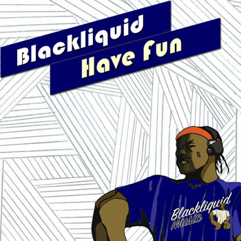 Blackliquid - Have Fun