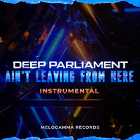 Deep Parliament - Ain't Leaving From Here (Instrumental [Explicit])