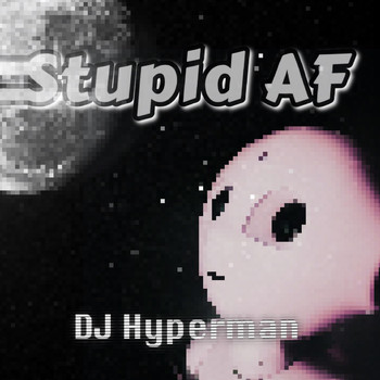 DJ Hyperman - Stupid AF