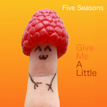 Five Seasons - Give Me A Little