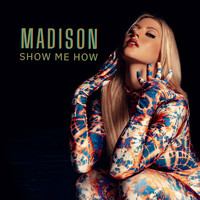 MADISON - Show Me How