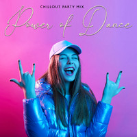 Chill Out 2017 - Chillout Party Mix: Power of Dance with Good Vibes (Life of the Party)