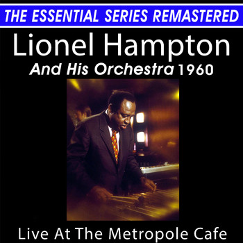 Lionel Hampton and his orchestra - Lionel Hampton Live at the Metropole Cafe - the Essential Series (Live)