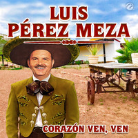 Luis Pérez Meza - Corazón Ven, Ven