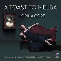 Marko Letonja, Tasmanian Symphony Orchestra & Lorina Gore - A Toast to Melba