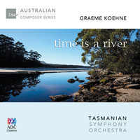 Tasmanian Symphony Orchestra - Graeme Koehne: Time Is a River