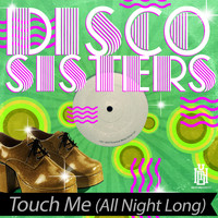 Disco Sisters - Touch Me (All Night Long)